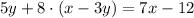 5y+8 \cdot (x-3y)=7x-12