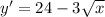 y'=24-3 \sqrt{x} 