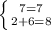 \left \{ {{7=7} \atop {2+6=8}} \right.