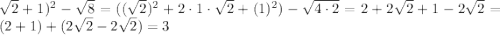 \sqrt{2}+1)^{2}-\sqrt{8}=((\sqrt{2})^{2}+2\cdot1\cdot\sqrt{2}+(1)^{2})-\sqrt{4\cdot2}=2+2\sqrt{2}+1-2\sqrt{2}=(2+1)+(2\sqrt{2}-2\sqrt{2})=3