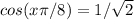 cos(x\pi/8)=1/\sqrt{2} 