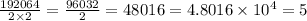 \frac{192064}{2 \times 2} = \frac{96032}{2} = 48016 = 4.8016 \times 10 {}^{4} = 5