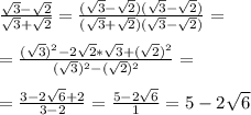 \frac{\sqrt{3}-\sqrt{2}}{\sqrt{3}+\sqrt{2}}=\frac{(\sqrt{3}-\sqrt{2})(\sqrt{3}-\sqrt{2})}{(\sqrt{3}+\sqrt{2})(\sqrt{3}-\sqrt{2})}=\\\\=\frac{(\sqrt{3})^2-2\sqrt{2}*\sqrt{3}+(\sqrt{2})^2}{(\sqrt{3})^2-(\sqrt{2})^2}=\\\\=\frac{3-2\sqrt{6}+2}{3-2}=\frac{5-2\sqrt{6}}{1}=5-2\sqrt{6}