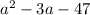 a^{2} - 3a - 47