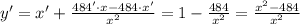 y'= x'+\frac{484'\cdot x-484\cdot x'}{x^2}=1-\frac{484}{x^2}=\frac{x^2-484}{x^2}