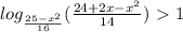 log_{\frac{25-x^{2}}{16}}( \frac{24+2x-x^{2}}{14})\ \textgreater \ 1