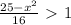 \frac{25-x^{2}}{16}\ \textgreater \ 1