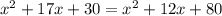 x^{2}+17x+30=x^{2}+12x+80