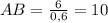 AB=\frac{6}{0,6}=10