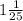 1\frac{1}{25}