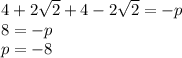 \dispaystyle 4+2 \sqrt{2}+4-2 \sqrt{2}=-p\\8=-p\\p=-8 