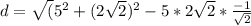 d=\sqrt(5^2+(2\sqrt 2)^2-5*2\sqrt 2*\frac{-1}{\sqrt 2}