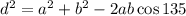 d^2=a^2+b^2-2ab \cos 135