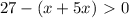 27-(x+5x)\ \textgreater \ 0