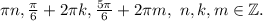 \pi n,\frac{\pi }{6} +2\pi k, \frac{5\pi }{6}+2\pi m, ~n,k,m\in\mathbb {Z}} .