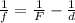 \frac{1}{f}=\frac{1}{F}-\frac{1}{d}