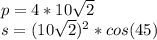 p=4*10\sqrt{2}\\ s=(10\sqrt{2})^2*cos(45)