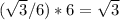 (\sqrt{3}/6)*6 = \sqrt{3}