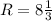 R=8\frac{1}{3} 