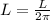 L = \frac{L}{2 \pi}