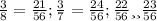 \frac{3}{8}=\frac{21}{56}; \frac{3}{7}=\frac{24}{56}; \frac{22}{56} или \frac{23}{56}}