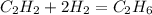 C_2H_2+2H_2=C_2H_6