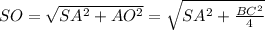 SO=\sqrt{SA^{2}+AO^{2}}=\sqrt{SA^{2}+\frac{BC^{2}}{4}}