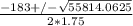 \frac{-183 +/-\sqrt{55814.0625} }{2*1.75}