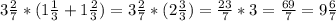 3 \frac{2}{7} * ( 1 \frac{1}{3} + 1 \frac{2}{3}) = 3 \frac{2}{7} * (2 \frac{3}{3} ) = \frac{23}{7} * 3 = \frac{69}{7} = 9 \frac{6}{7}