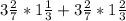 3 \frac{2}{7} * 1 \frac{1}{3} + 3 \frac{2}{7} * 1 \frac{2}{3}