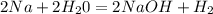 2Na+2H_{2}0=2NaOH+H_{2}