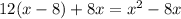 12(x-8)+8x=x^{2} -8x