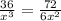 \frac{36}{x^3}=\frac{72}{6x^2}