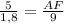 \frac{5}{1,8}=\frac{AF}{9}