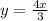 y=\frac{4x}{3}