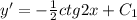 y' = -\frac{1}{2}ctg2x + C_1