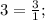 3=\frac{3}{1};