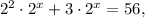 2^2\cdot2^x + 3\cdot2^x=56,