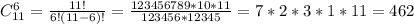 C_{11}^6=\frac{11!}{6!(11-6)!}=\frac{123456789*10*11}{123456*12345}=7*2*3*1*11=462