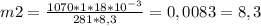 m2= \frac{1070*1*18*10^{-3}}{281*8,3}=0,0083=8,3