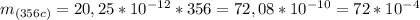 m_{(356c)}=20,25*10^{-12} *356=72,08*10^{-10}=72*10^{-4}