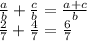 \frac{a}{b}+\frac{c}{b}=\frac{a+c}{b}\\\frac{2}{7}+\frac{4}{7}=\frac{6}{7}