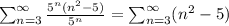 \sum_{n=3}^{\infty}\frac{5^n(n^2-5)}{5^n}=\sum_{n=3}^{\infty}(n^2-5)