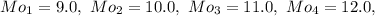 Mo_1=9.0,\ Mo_2=10.0,\ Mo_3=11.0,\ Mo_4=12.0,