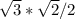 \sqrt{3}*\sqrt{2}/2