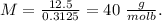 M=\frac{12.5}{0.3125}=40\ \frac{g}{molb}.