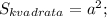 S_{kvadrata}=a^2;