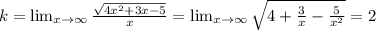 k=\lim_{x \to \infty} \frac{\sqrt{4x^2+3x-5}}{x}=\lim_{x \to \infty} \sqrt{4+\frac{3}{x}-\frac{5}{x^2}}=2