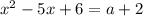 x^{2}-5x+6=a+2