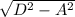 \sqrt{D^{2}-A^{2}}